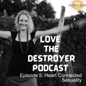 Episode 5: Heart Connected Sexuality