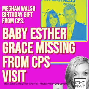 Baby Ester Missing From CPS Visit | Meghan Walsh CPS Update