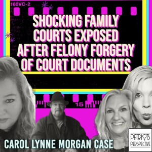 Shocking Family Courts Exposed After Felony Forgery of Court Documents | Carol Lynne Morgan Case
