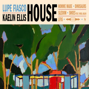 House (Lupe Fiasco / Kaelin Ellis) EP