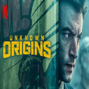 Unknown  Origins (Argentina Netflix)