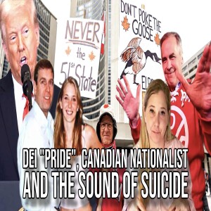 DEI "Pride", Canadian Nationalist and the Sound of Suicide | Report