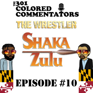 301 Colored Commentators - Episode 010 - “The Wrestler” and “Shaka Zulu” Miniseries!