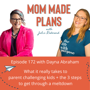 172. What It Really Takes To Parent Challenging Kids + The 3 Steps To Get Through A Meltdown with Dayna Abraham