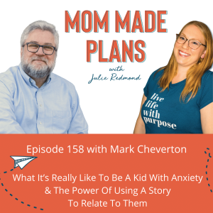 158. What It’s Really Like To Be A Kid With Anxiety & The Power Of Using A Story To Relate To Them with author Mark Cheverton