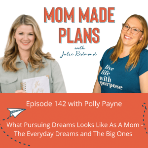 142. What Pursuing Dreams Looks Like As A Mom - The Everyday Dreams and The Big Ones - with Polly Payne of Horacio Printing