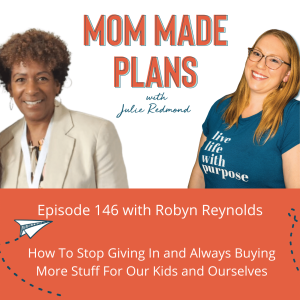 146. How To Stop Giving In and Always Buying More Stuff For Our Kids and Ourselves - with Robyn Reynolds