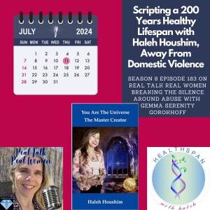 S8E183 Scripting a 200 Years Healthy Lifespan with Haleh Houshim, Away From Domestic Violence