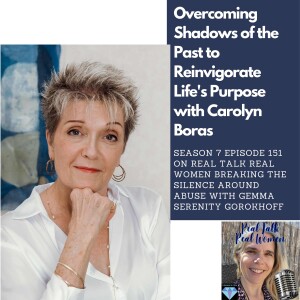 S7E151 Overcoming Shadows of the Past to Reinvigorate Life's Purpose  with Carolyn Boras