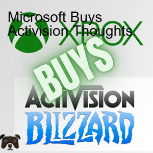 Microsoft Buys Activision Thoughts