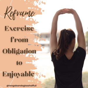 Reframing Exercise from Obligation to Enjoyable