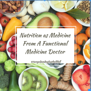 Nutrition as Medicine From A Functional Medicine Doctor