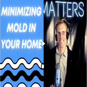 Episode 6 Minimizing Mold in Your Home