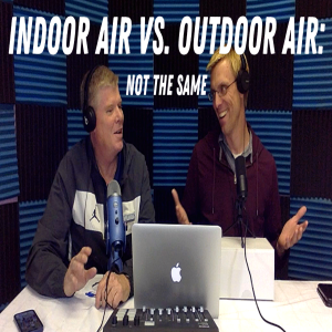 Episode 17: Indoor Air Vs. Outdoor Air: Not the Same