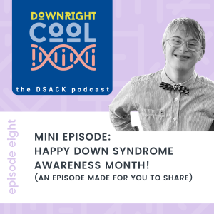 Mini Episode: Happy Down Syndrome Awareness Month!