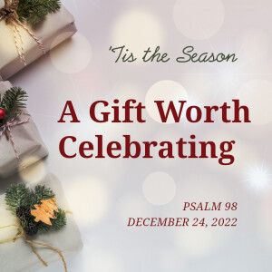 A Gift Worth Celebrating | Psalm 98