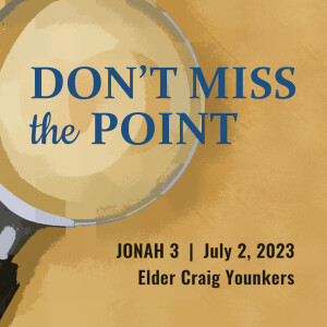 Don’t Miss the Point | Jonah 3 | Elder Craig Younkers