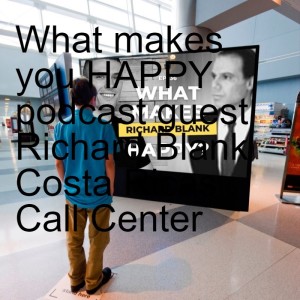 What makes you HAPPY podcast guest Richard Blank Costa Ricas Call Center