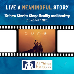 10: How Stories Shape Reality and Identity (DUNE PART TWO)