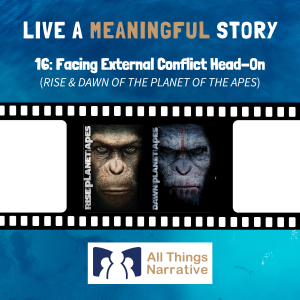 16: Facing External Conflicts Head-On (RISE & DAWN OF THE PLANET OF THE APES)