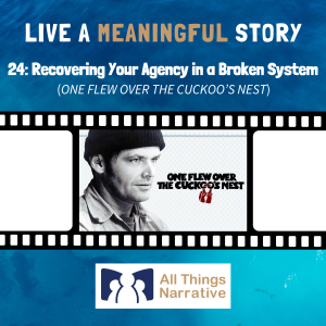 24: Recovering Your Agency in a Broken System (ONE FLEW OVER THE CUCKOO'S NEST)