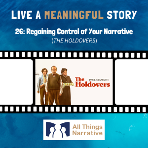 26: Regaining Control of Your Narrative (THE HOLDOVERS)