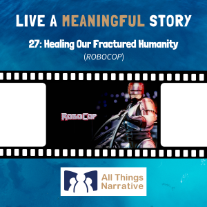 27: Healing Our Fractured Humanity (ROBOCOP)