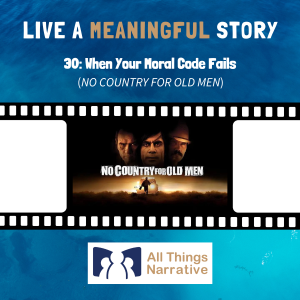 30: When Your Moral Code Fails (NO COUNTRY FOR OLD MEN)