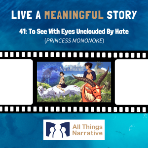 41: To See With Eyes Unclouded By Hate (PRINCESS MONONOKE)