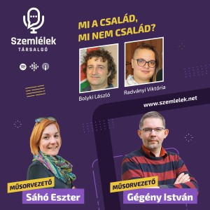 Bolyki László és Radványi Viktória - Mi a család, mi nem család? - Szemlélek Társalgó S01E08