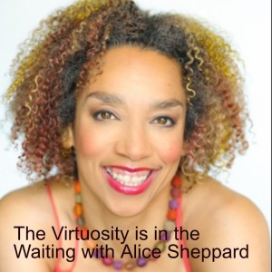 The Virtuosity is in the Waiting with Alice Sheppard