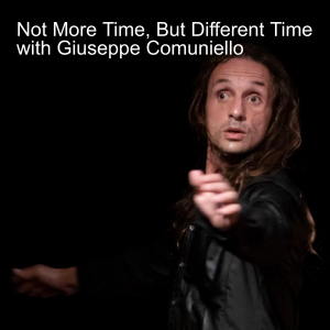 Not More Time, But Different Time with Giuseppe Comuniello