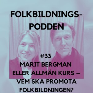 #33 Marit Bergman eller Allmän kurs – vem ska promota folkbildningen?