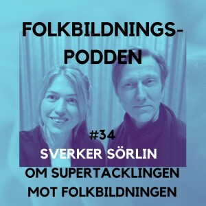 #34 Sverker Sörlin om supertacklingen mot folkbildningen
