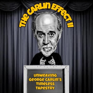 34. The Carlin Effect II: Unweaving George Carlin’s Timeless Tapestry
