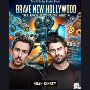 46. Brave New Hollywood: Noah Kinsey on The Evolution of Media