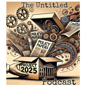 Untitled Project 2025 Podcast Ep. 1: Tracing the Path to Project 2025: What Led Us Here?