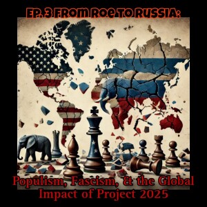 Untitled Project 2025 Podcast: From Roe to Russia - Populism, Fascism, and the Global Impact of Project 2025