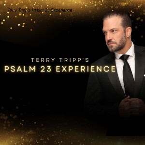 Terry Tripp’s Psalm 23 Experience