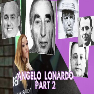 Angelo Lonardo - Mafia royalty, hitman, and turncoat - Part 2