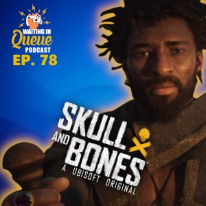 Ep 78 | Ubisoft’s Skull and Bones any good?