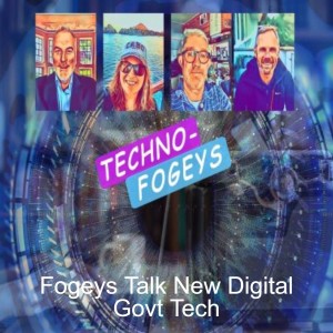 Fogeys Talk New Digital Govt Tech (Episode 1)