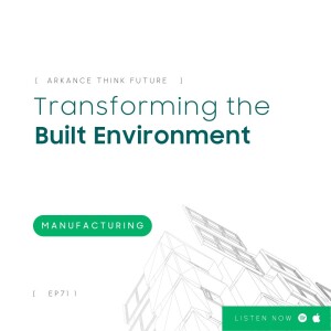 EP 71 Transforming the Built Environment