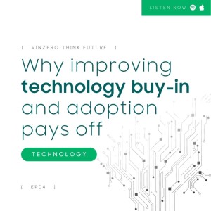 EP04: Why improving technology buy-in and adoption pays off