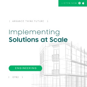 EP 82 Implementing Solutions at Scale