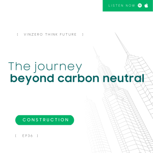 EP36 The journey beyond carbon neutral