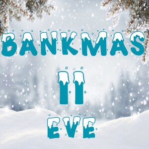 Bankmas Eve II