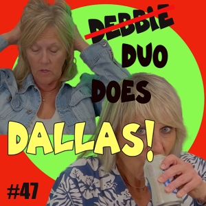 #47 (Debbie)....Duo Does Dallas!