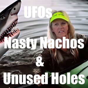Ep #35 UFOs, Nasty Nachos & Unused Holes