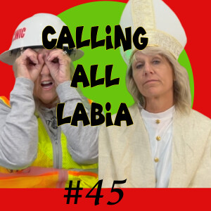 #45 Calling All Labia